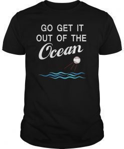 Go get it out of the ocean Tee Shirt