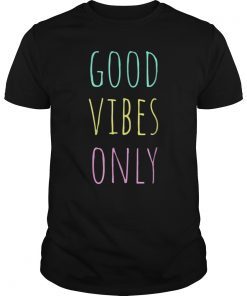 Good Vibes Only T-Shirt Be Positive Inspirational Quote