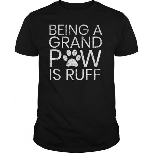 Grand Paw Shirt Being Grandpaw Is Ruff Funny Dog Shirts