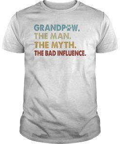 GrandPaw the man the myth the bad influence T-Shirt