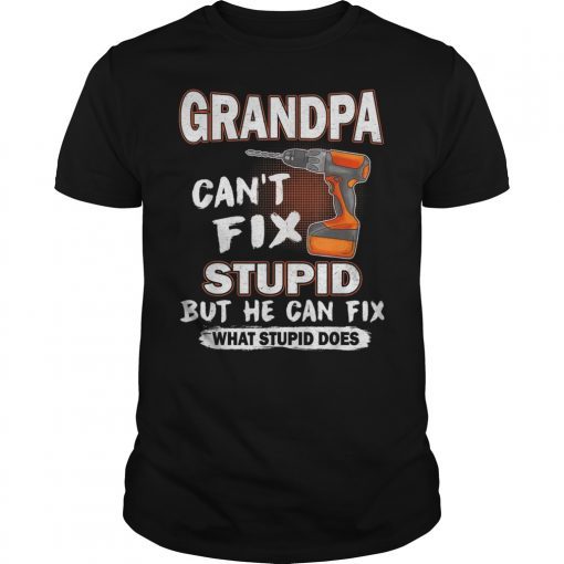 Grandpa Can't Fix Stupid But He Can Fix What Stupid Does T-Shirt