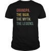 Grandpa The Man The Myth The Legend T Shirt for Grandfathers