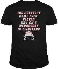 Greatest Game Ever Played Was Wednesday In Cleveland Apparel T-Shirt