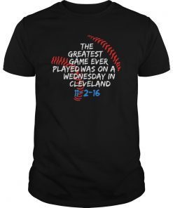 Greatest Game Ever Played Was Wednesday In Cleveland Apparel TShirts