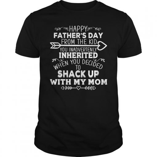 Happy Father's Day From The Kid You Inadvertently Inherited 2019 T-Shirt