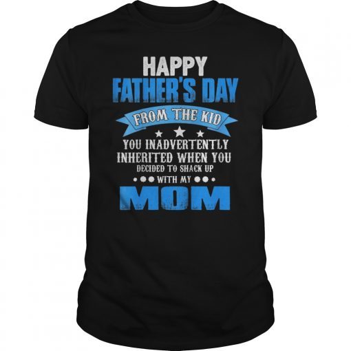 Happy Father's Day From The Kid You Inadvertently Inherited Tee Shirt