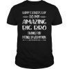 Happy Father's Day To My Amazing Big Bro Step-Dad Thanks For Gift T-Shirt