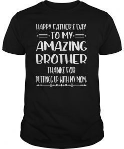 Happy Father's Day To My Amazing Brother Step-Dad Thanks For Tee Shirt