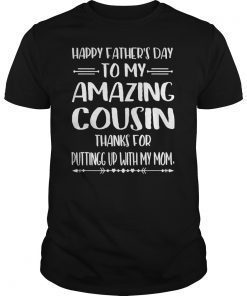 Happy Father's Day To My Amazing Cousin Step-Dad Thanks For Gift TShirt