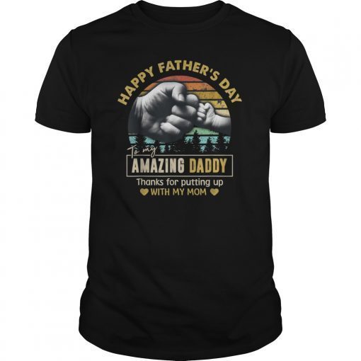 Happy Father's Day To My Amazing Dad Thanks For Putting Tee Shirt