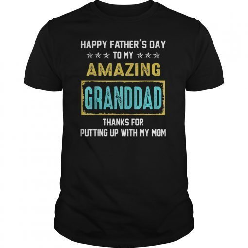 Happy Father's Day To My Amazing Granddad Thanks For My Mom T-Shirt
