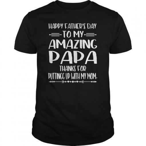 Happy Father's Day To My Amazing Papa Step-Dad Thanks For Gift T-Shirt