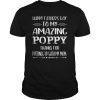 Happy Father's Day To My Amazing Poppy Step-Dad Thanks For T-Shirt
