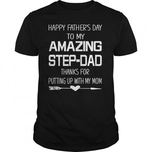 Happy Father's Day To My Amazing Step-Dad Thanks For Putting T-Shirt