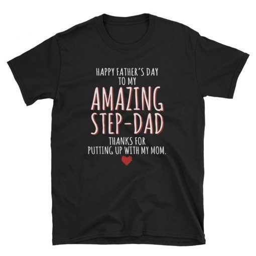 Happy Father's Day To My Amazing Step-Dad Thanks For Putting Tee Shirts