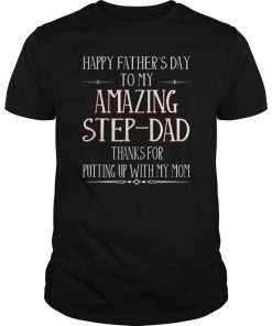 Happy Father's Day To My Amazing Step-Dad Thanks For Putting Unisex T-Shirts