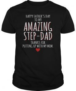 Happy Fathers Day To My Amazing StepDad Thanks For Putting Gift TShirt