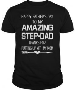 Happy Fathers Day To My Amazing StepDad Thanks For Putting TShirts