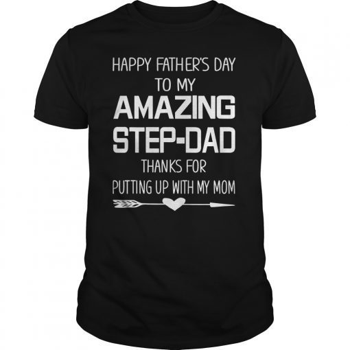 Happy Fathers Day To My Amazing StepDad Thanks For Putting TShirts