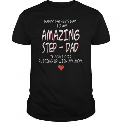 Happy Fathers Day To My Amazing StepDad Thanks For Putting Tee Shirt