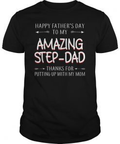Happy Fathers Day To My Amazing StepDad Thanks For Putting Tee Shirts