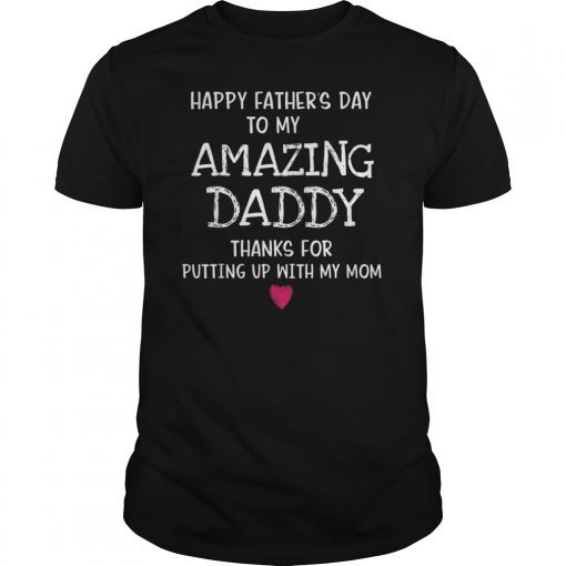 Happy father day amazing daddy thank for putting mom Tee Shirt