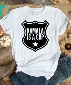 Harris Kamala Is A Cop T-Shirt