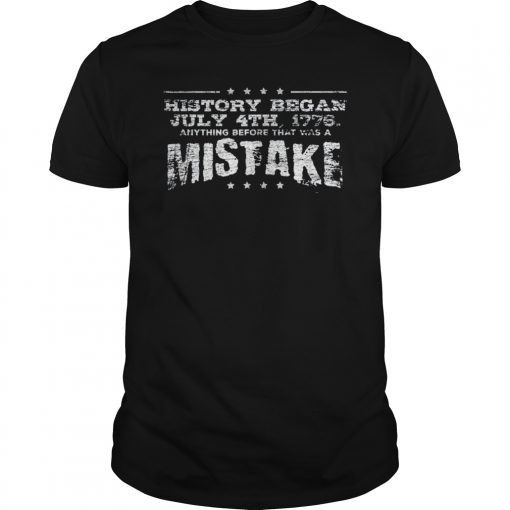 History Began July 4th 1776 T-Shirt For Independence Day Tee