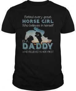 Horse Girl - Daddy who believed in her first Tshirt