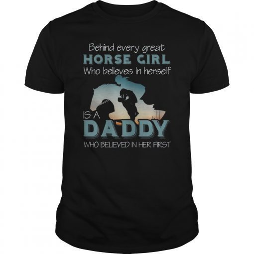 Horse Girl - Daddy who believed in her first Tshirt