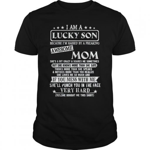 I Am A Lucky Son Because Im Raised By A freaking Awesome Mom Tee Shirt