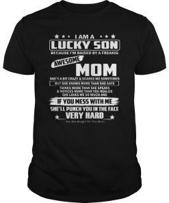 I Am A Lucky Son I'm Raised By A Freaking Awesome Mom Funny T-Shirt