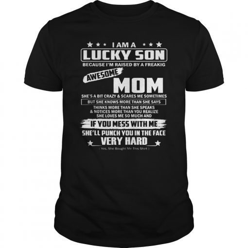 I Am A Lucky Son I'm Raised By A Freaking Awesome Mom Funny T-Shirt