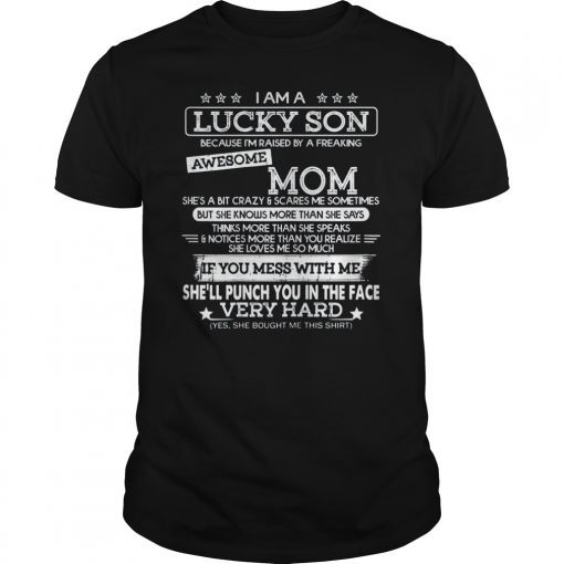 I Am A Lucky Son I'm Raised By A Freaking Awesome Mom T-Shirt