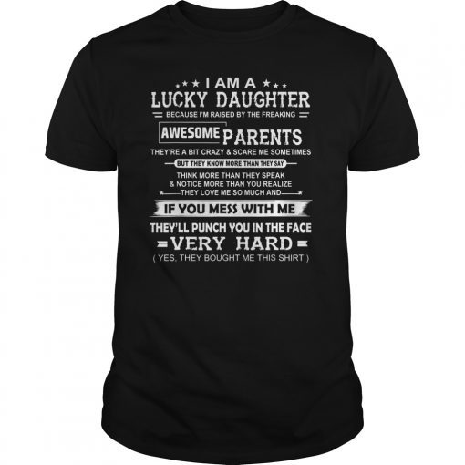 I Am A Lucky daughter of the Freaking Awesome Parents TShirt