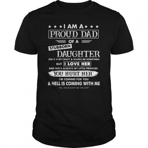 I Am A Proud Dad Of A Stubborn Daughter she is a bit crazy T-Shirt