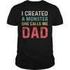 I Created A Monster She Calls Me Dad Retro Father Day Gift T-Shirt