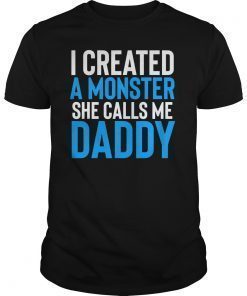 I Created A Monster She Calls Me Daddy Fathers Day Shirt