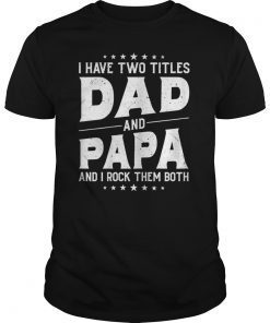 I Have Two Titles Dad And Papa And I Rock Them Both Vintage T-Shirt