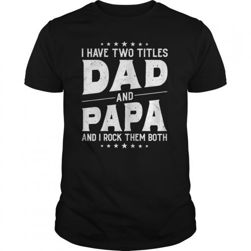 I Have Two Titles Dad And Papa And I Rock Them Both Vintage T-Shirt