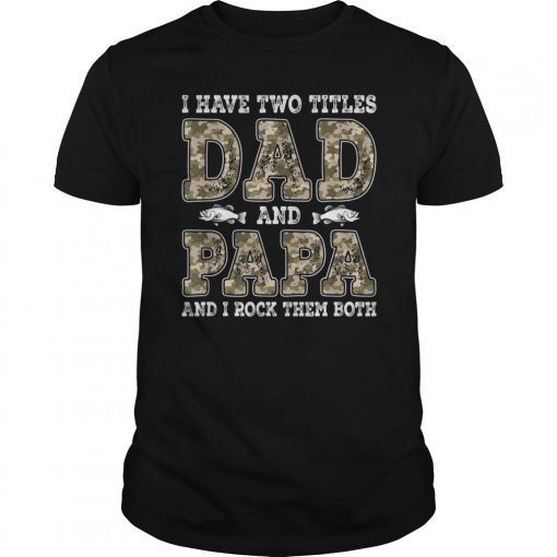 I Have Two Titles Dad And Papa Father's Day Fishing T-Shirt