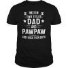 I Have Two Titles Dad And Pawpaw And I Rock Them Both T-Shirt