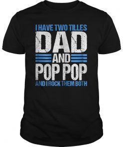 I Have Two Titles Dad And Pop Pop Father Grandpa Gift Shirt