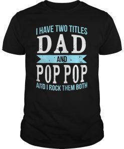 I Have Two Titles Dad & Pop Pop Father Grandpa Gift T-Shirt