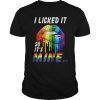 I Licked It So It Mine T-shirt , Gay Pride LGBT T-Shirt