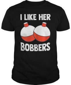 I Like Her Bobbers T-Shirt ,Fishing Shirt , Fishing Gift , Funny Fishing Shirt , Fishing Shirts