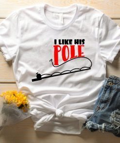 I Like Her Bobbers shirt , I Like His Pole Shirt , Funny Fishing T-Shirt Men Women Gift, I like her bobbers tee shirt, bobbers tshirt