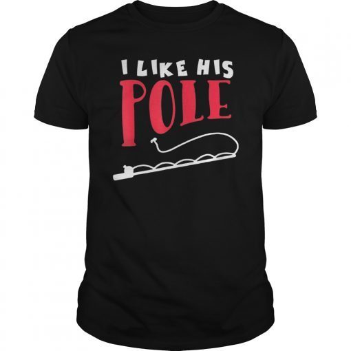 I Like His Pole T-Shirt