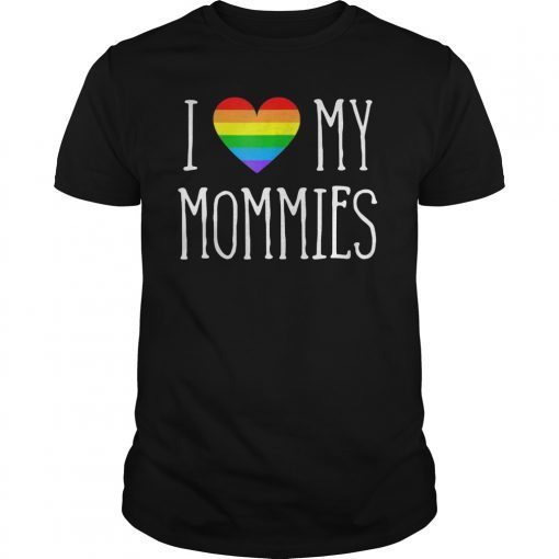 I Love My Mommies Two Moms Pride LGBT TShirt