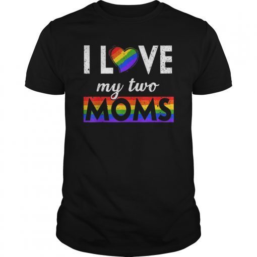 I Love My Two Moms Lesbian Tshirt LGBT Pride Gifts